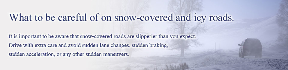 What to be careful of on snow-covered and icy roads.